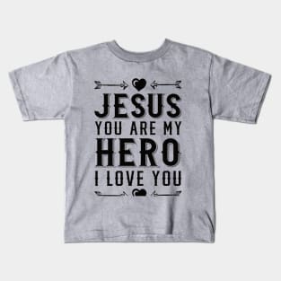 Jesus You Are My Hero I Love You I Heart Jesus Christian Kids T-Shirt